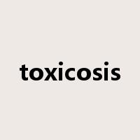 toxicosis是什么意思