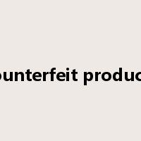 counterfeit products是什么意思