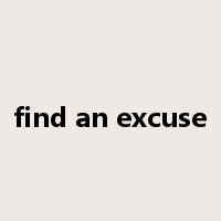 find an excuse是什么意思