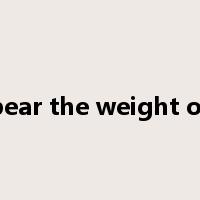 bear the weight of是什么意思