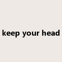 keep your head是什么意思