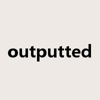 outputted是什么意思