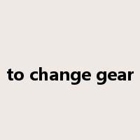 to change gear是什么意思