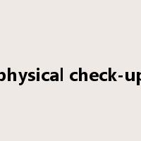 physical check-up是什么意思