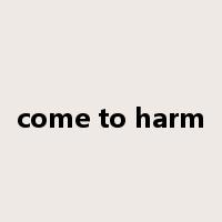 come to harm是什么意思