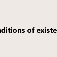 conditions of existence是什么意思