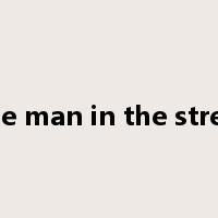 The man in the street是什么意思