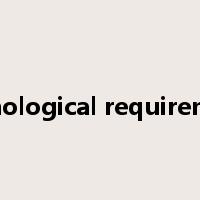 technological requirements是什么意思