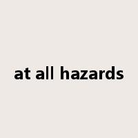 at all hazards是什么意思