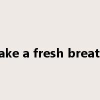 take a fresh breath是什么意思