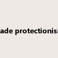trade protectionism是什么意思
