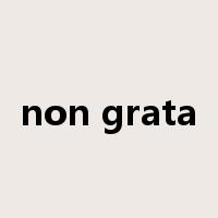 non grata是什么意思