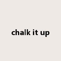 chalk it up是什么意思