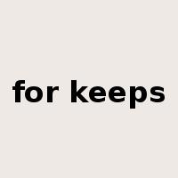for keeps是什么意思