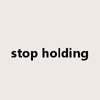 stop holding是什么意思