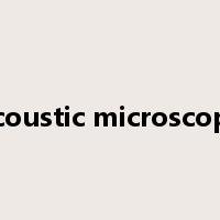 acoustic microscope是什么意思