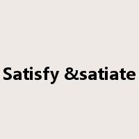Satisfy &satiate是什么意思