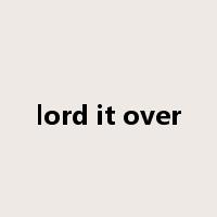 lord it over是什么意思