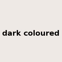 dark coloured是什么意思
