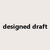 designed draft是什么意思