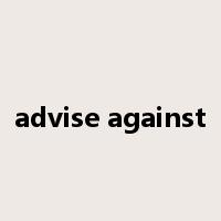 advise against是什么意思