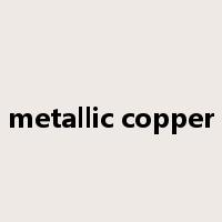metallic copper是什么意思