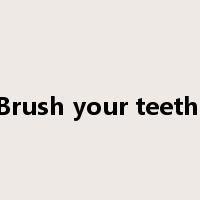 Brush your teeth'是什么意思