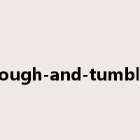 rough-and-tumble是什么意思
