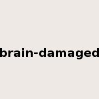 brain-damaged是什么意思