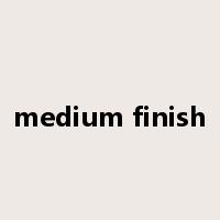 medium finish是什么意思