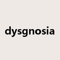 dysgnosia是什么意思