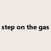 step on the gas是什么意思