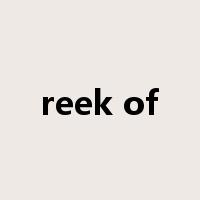 reek of是什么意思