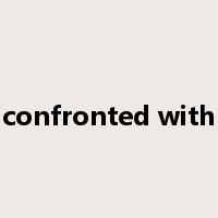 confronted with是什么意思