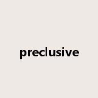 preclusive是什么意思