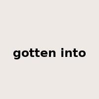 gotten into是什么意思