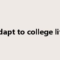 adapt to college life是什么意思