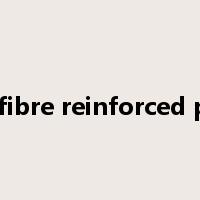 glass fibre reinforced plastic是什么意思