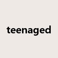 teenaged是什么意思