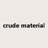 crude material是什么意思