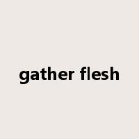 gather flesh是什么意思