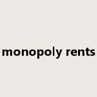 monopoly rents是什么意思