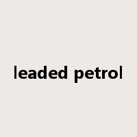 leaded petrol是什么意思