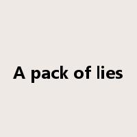 A pack of lies是什么意思