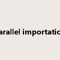 Parallel importation是什么意思