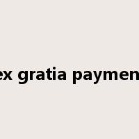 ex gratia payment是什么意思