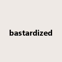 bastardized是什么意思