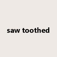 saw toothed是什么意思