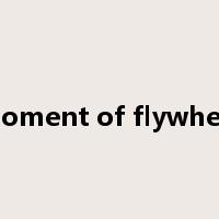 moment of flywheel是什么意思