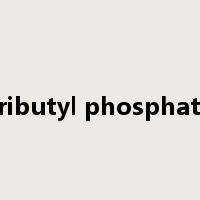 tributyl phosphate是什么意思